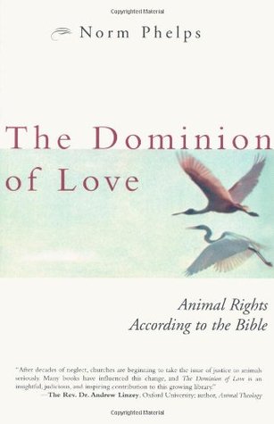 The Dominion of Love: Animal Rights According to the Bible (Paperback)