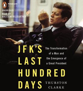 JFK's Last Hundred Days: The Transformation of a Man and The Emergence of a Great President (Audio CD)