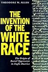 The Invention of the White Race: The Origin of Racial Oppression in Anglo-America, Volume 2