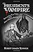 The President's Vampire by Robert Damon Schneck