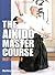 The Aikido Master Course by Moriteru Ueshiba