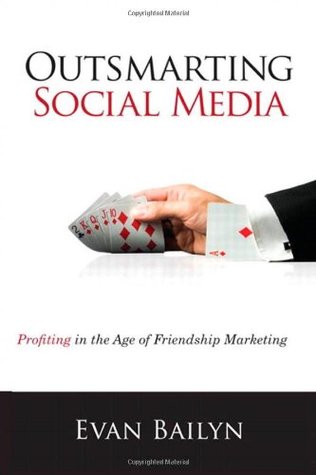 Outsmarting Social Media: Profiting in the Age of Friendship Marketing (Paperback)