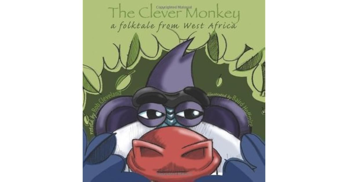 The Clever Monkey A Folktale From West Africa By Rob Cleveland The Clever Monkey A Folktale From West Africa By Rob Cleveland