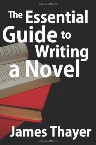 The Essential Guide to Writing a Novel: A Complete and Concise Manual for Fiction Writers (Paperback)