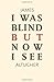 I Was Blind But Now I See: Time to Be Happy