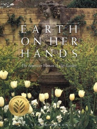 Earth on Her Hands: The American Woman in Her Garden (Hardcover)