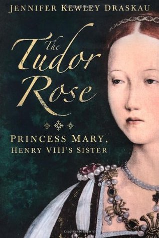 The Tudor Rose: Princess Mary, Henry VIII's Sister (Hardcover)