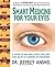 Smart Medicine for Your Eyes: A Guide to Natural, Effective, and Safe Relief of Common Eye Disorders