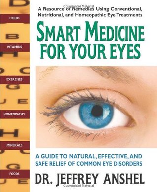 Smart Medicine for Your Eyes: A Guide to Natural, Effective, and Safe Relief of Common Eye Disorders (Paperback)