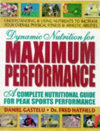 Dynamic Nutrition for Maximum Performance: A Complete Nutritional Guide for Peak Sports Performance (Paperback)