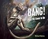 Bang! by Michael Rubino Bang! by Michael Rubino