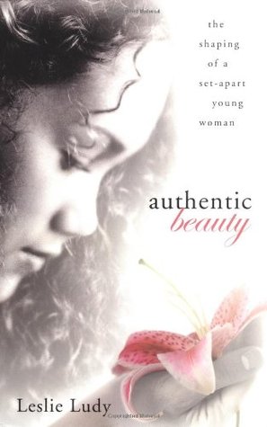 Authentic Beauty: The Shaping of a Set-Apart Young Woman (Paperback)