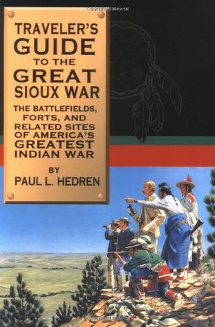 Traveler's Guide to the Great Sioux War: The Battlefields, Forts, And Related Sites Of America'S Greatest Indian War (Paperback)