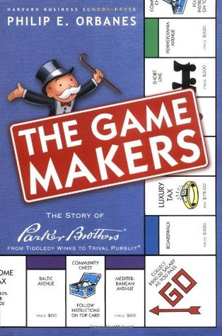 The Game Makers: The Story of Parker Brothers, from Tiddledy Winks to Trivial Pursuit (Hardcover)