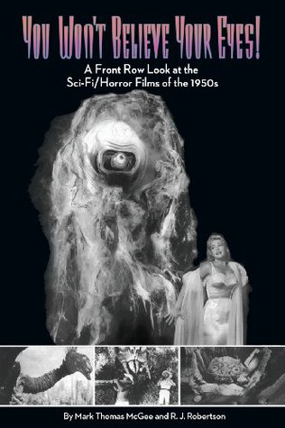 You Won't Believe Your Eyes: A Front Row Look at the Sci-Fi/Horror Films of the 1950s (Paperback)