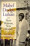 Mabel Dodge Luhan: New Woman, New Worlds