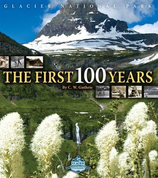 Glacier National Park: The First 100 Years (Hardcover)