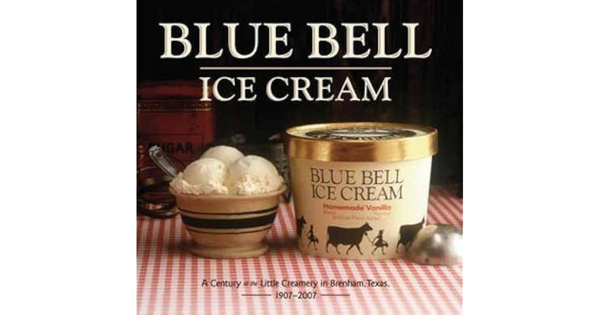 Blue Bell Ice Cream A Century at the Little Creamery in Brenham, Texas 19072007 by Dorothy