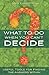 What to Do When You Can't Decide by Meg Lundstrom