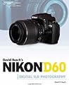 David Busch's Nikon D60 Guide to Digital SLR Photography (David Busch's Digital Photography Guides)