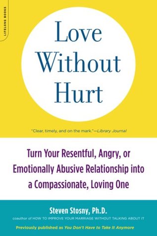 Love Without Hurt: Turn Your Resentful, Angry, or Emotionally Abusive Relationship into a Compassionate, Loving One (Paperback)