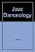 Jazz Danceology: Teaching and Choreographing Jazz Dance