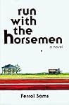 Run with the Horsemen by Ferrol Sams Run with the Horsemen by Ferrol Sams