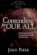 Contending for Our All: Defending Truth and Treasuring Christ in the Lives of Athanasius, John Owen, and J. Gresham Machen