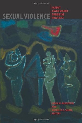Sexual Violence against Jewish Women during the Holocaust (HBI Series on Jewish Women)