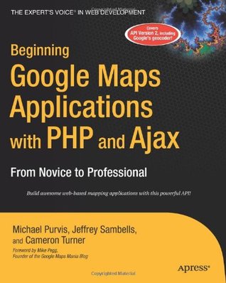 Beginning Google Maps Applications with PHP and Ajax: From Novice to Professional (Paperback)