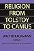 Religion from Tolstoy to Camus by Walter Kaufmann Religion from Tolstoy to Camus by Walter Kaufmann