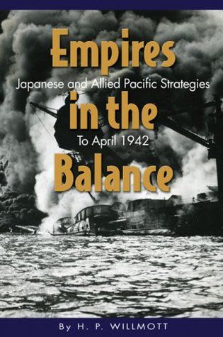 Empires in the Balance: Japanese and Allied Pacific Strategies to April 1942 (Paperback)