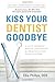 Kiss Your Dentist Goodbye: ...