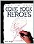 How to Draw Comic Book Heroes