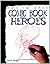 How to Draw Comic Book Heroes by Mark Bergin
