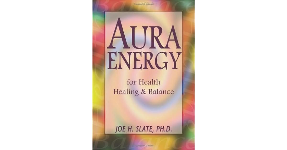 Aura Energy for Health, Healing and Balance by Joe H. Slate