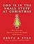God Is in the Small Stuff - at Christmas by Bruce Bickel