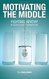 Motivating the Middle: Fighting Apathy in College Student Organizations Motivating the Middle: Fighting Apathy in College Student Organizations