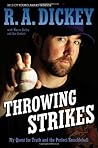 Throwing Strikes: My Quest for Truth and the Perfect Knuckleball Throwing Strikes: My Quest for Truth and the Perfect Knuckleball
