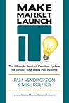 Make Market Launch IT: The Ultimate Product Creation System for Turning Your Ideas Into Income