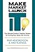 Make Market Launch IT: The Ultimate Product Creation System for Turning Your Ideas Into Income