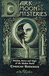 Dark Moon Mysteries: Wisdom, Power and Magic of the Shadow World