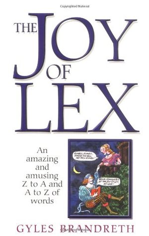 The Joy of Lex: An Amazing and Amusing Z to A and A to Z of Words (Paperback)