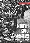 North Kivu: The background to conflict in North Kivu province of eastern Congo (Usalama Project) North Kivu: The background to conflict in North Kivu province of eastern Congo (Usalama Project)