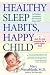 Healthy Sleep Habits, Happy Child by Marc Weissbluth