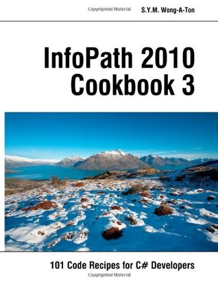 InfoPath 2010 Cookbook 3: 101 Code Recipes for C# Developers (Paperback)