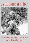 A distant fire: A history of FDNY heroes A distant fire: A history of FDNY heroes