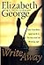 Write Away: One Novelist's Approach To Fiction and the Writing Life