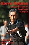 Koryu Bujutsu (Classical Warrior Traditions of Japan #1) Koryu Bujutsu (Classical Warrior Traditions of Japan #1)