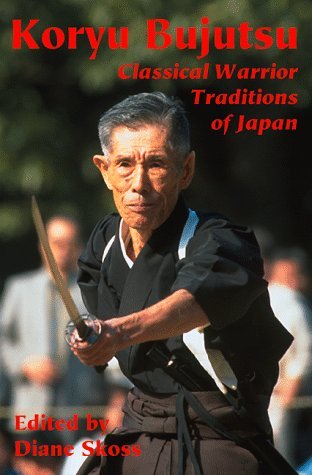 Koryu Bujutsu (Classical Warrior Traditions of Japan #1)